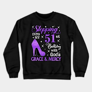 Stepping Into My 51st Birthday With God's Grace & Mercy Bday Crewneck Sweatshirt